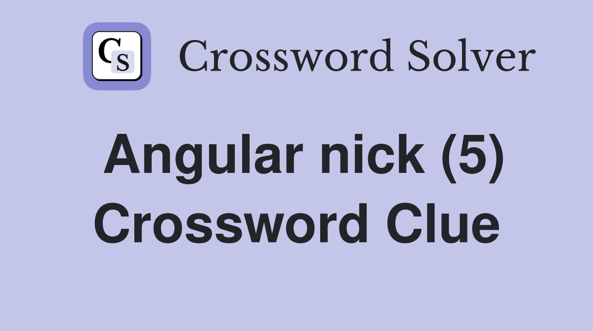 Angular nick (5) Crossword Clue