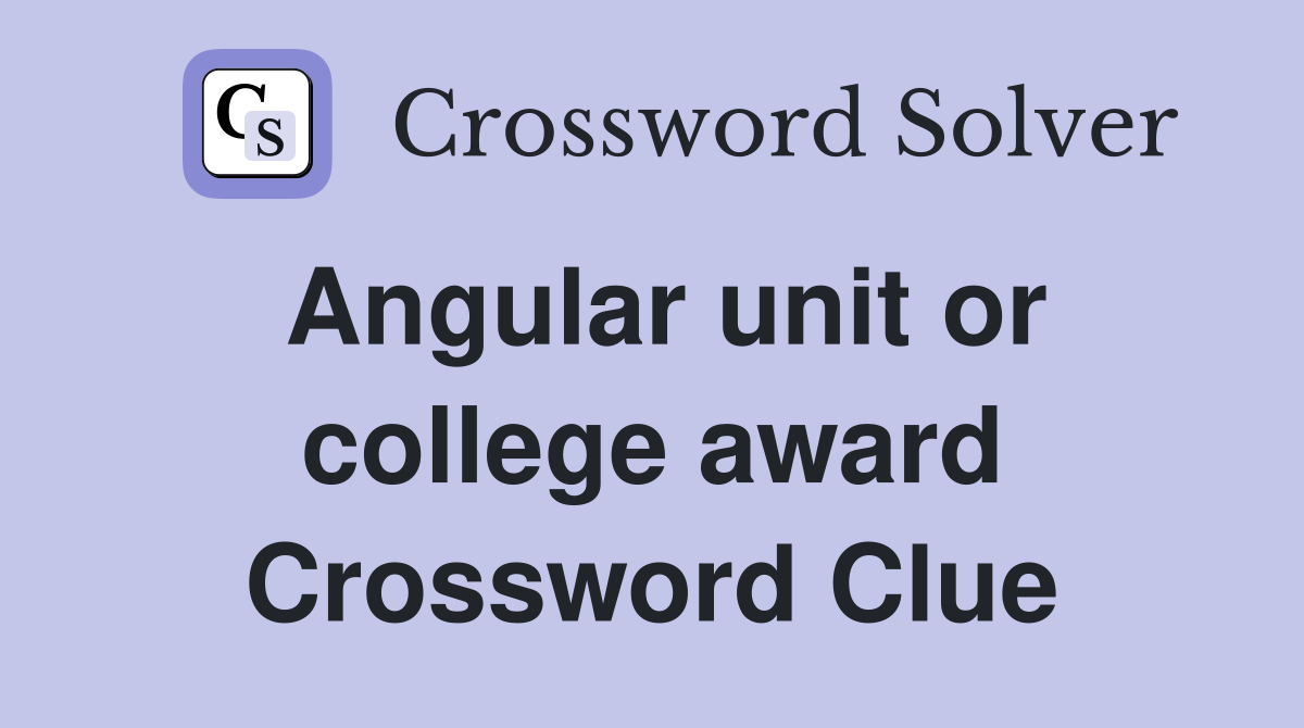 Angular unit or college award Crossword Clue