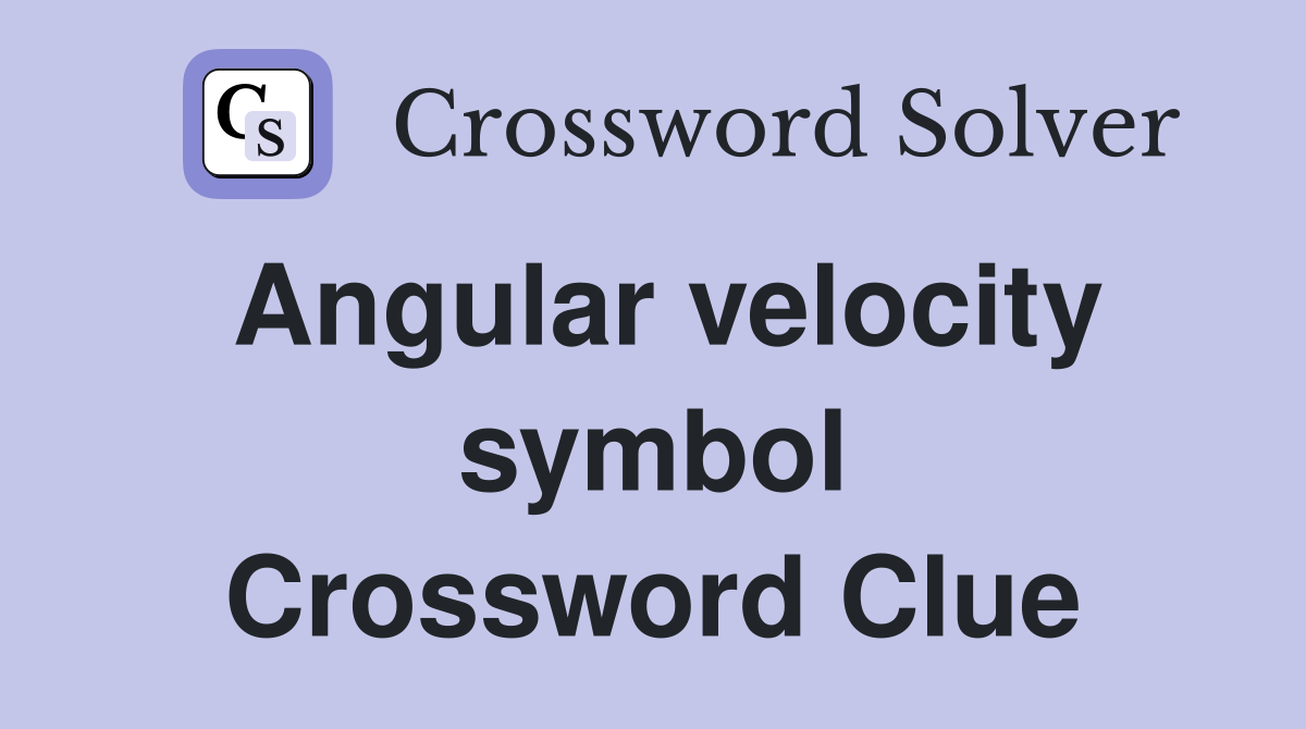 Angular velocity symbol Crossword Clue
