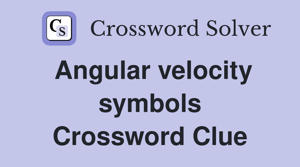 Angular velocity symbols Crossword Clue