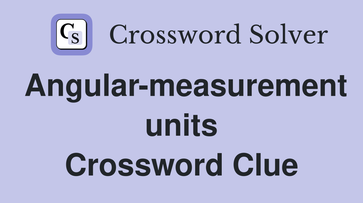 Angular-measurement units Crossword Clue