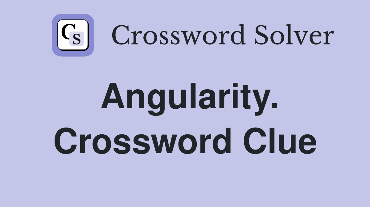 Angularity. Crossword Clue
