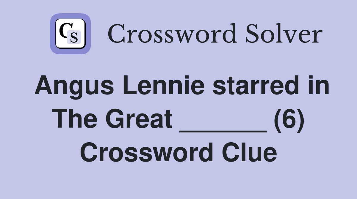 Angus Lennie starred in The Great ______ (6) Crossword Clue
