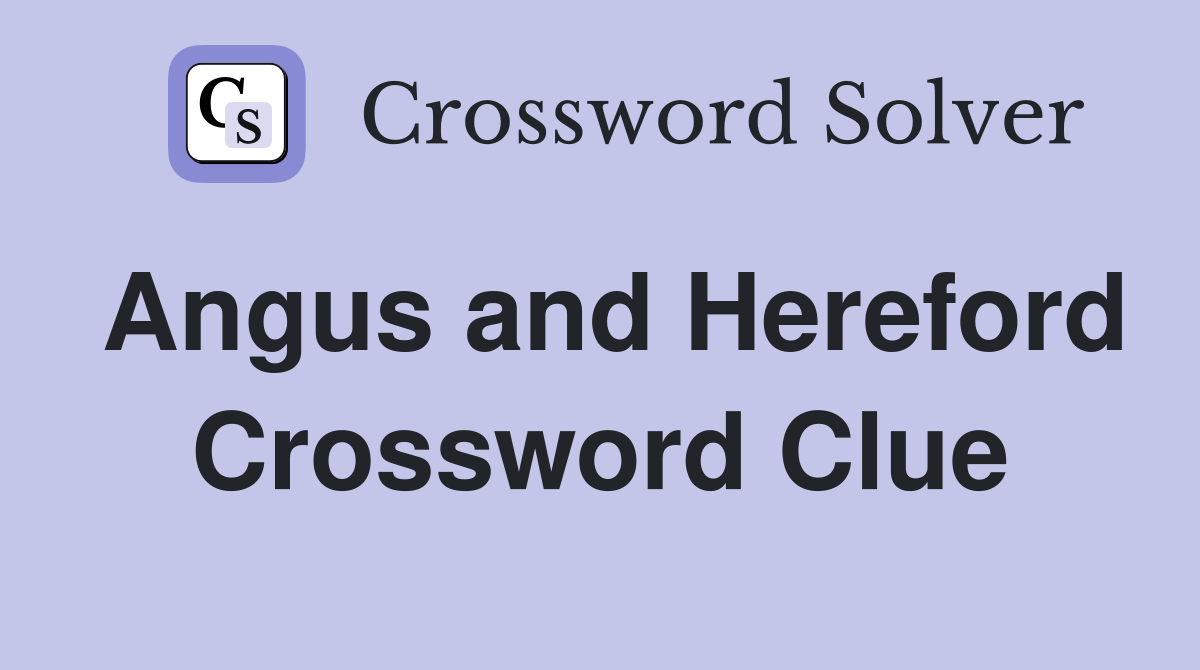 Angus and Hereford Crossword Clue