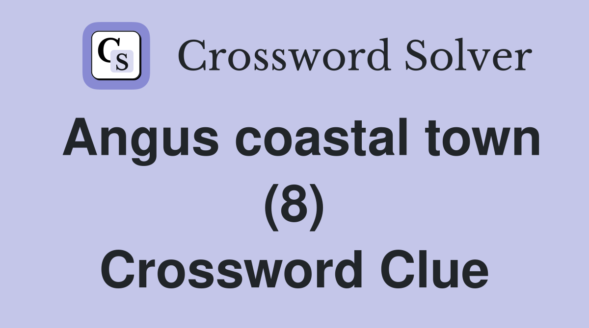Angus coastal town (8) Crossword Clue