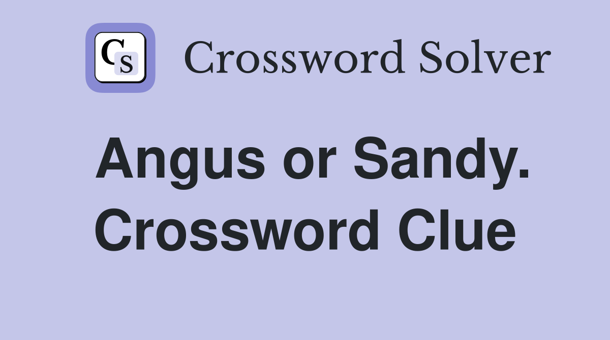 Angus or Sandy. Crossword Clue
