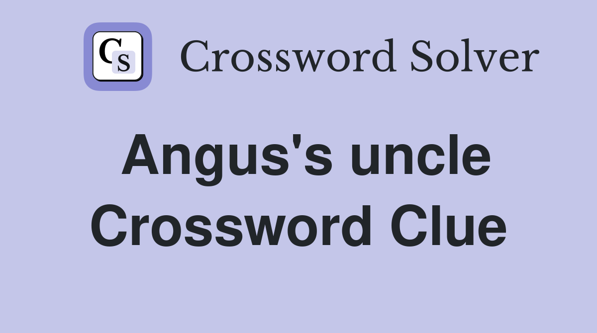 Angus's uncle Crossword Clue