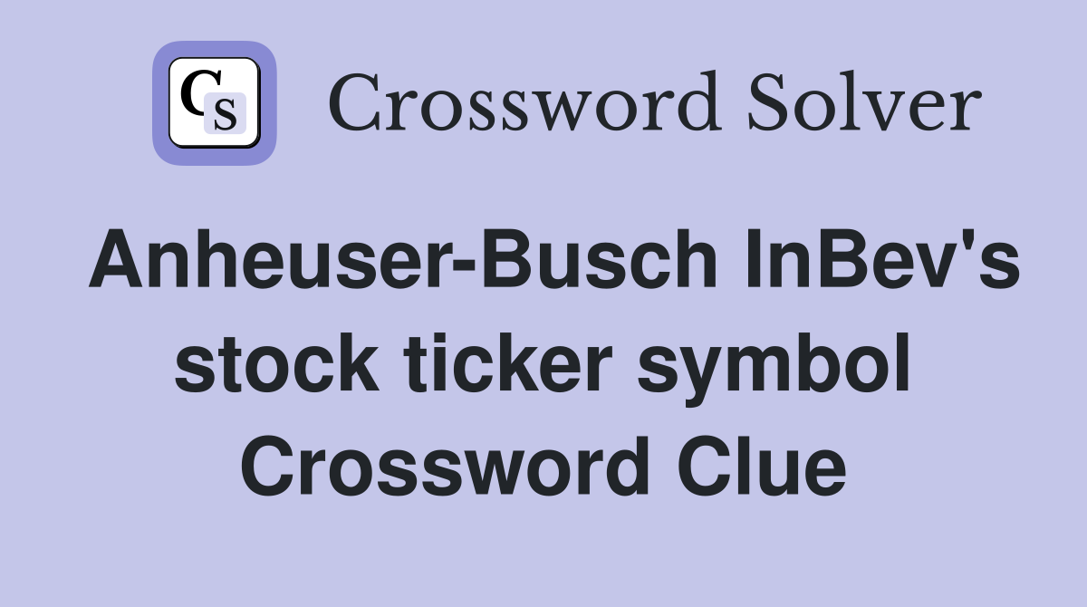 Anheuser-Busch InBev's stock ticker symbol Crossword Clue