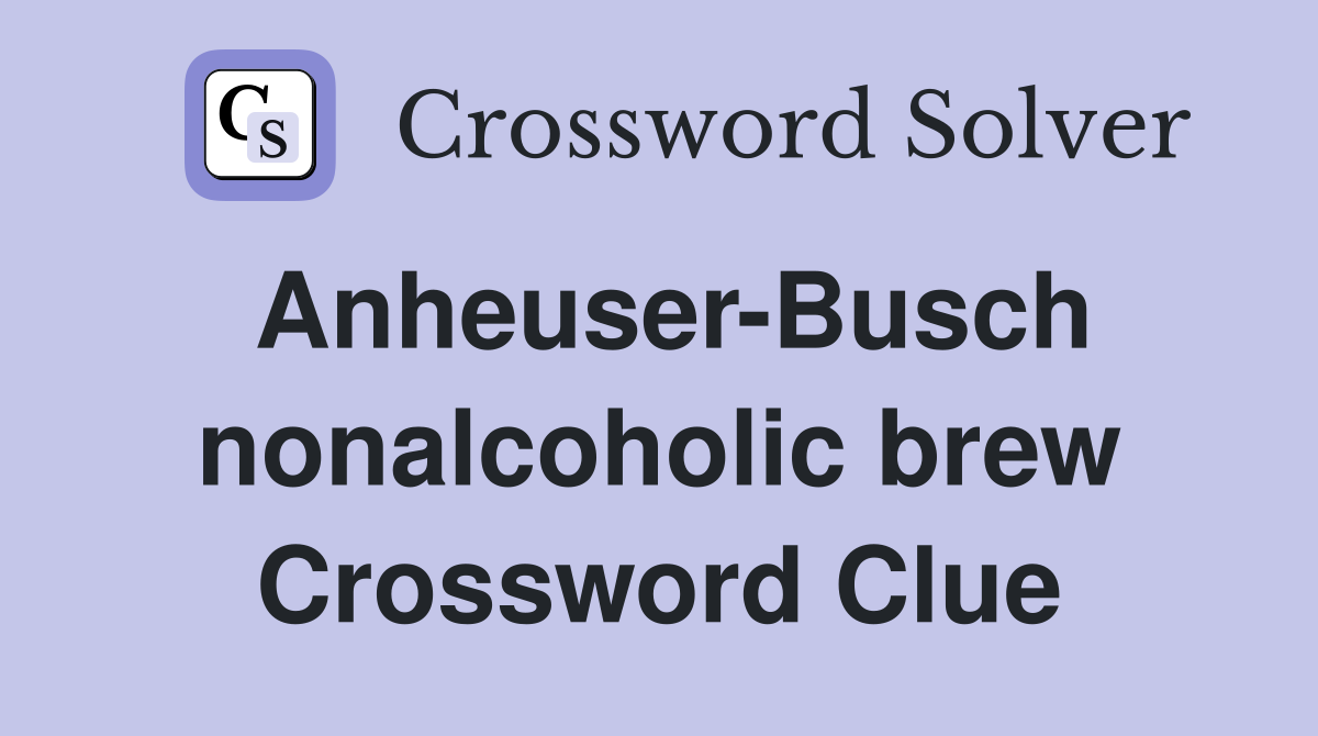 Anheuser-Busch nonalcoholic brew Crossword Clue