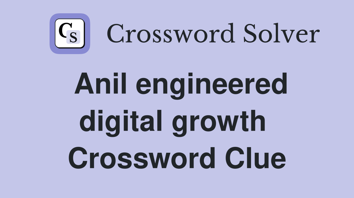 Anil engineered digital growth  Crossword Clue