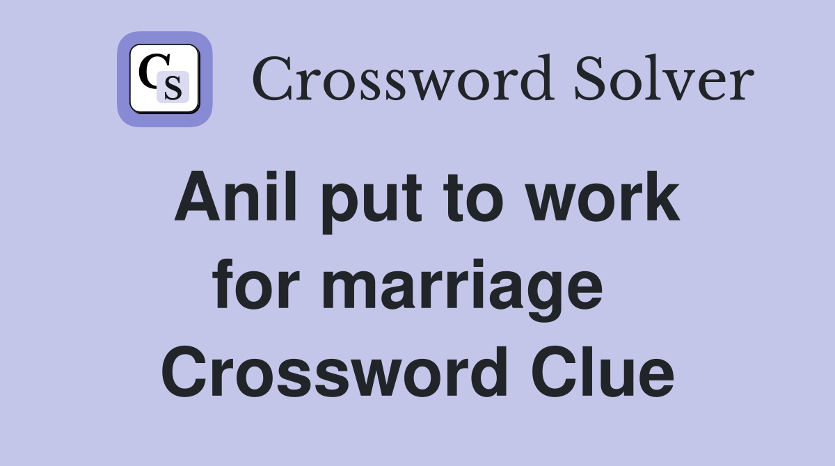 Anil put to work for marriage  Crossword Clue