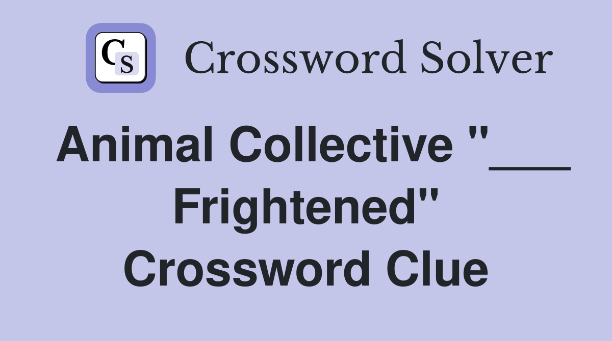 Animal Collective quot Frightened quot Crossword Clue Answers Crossword