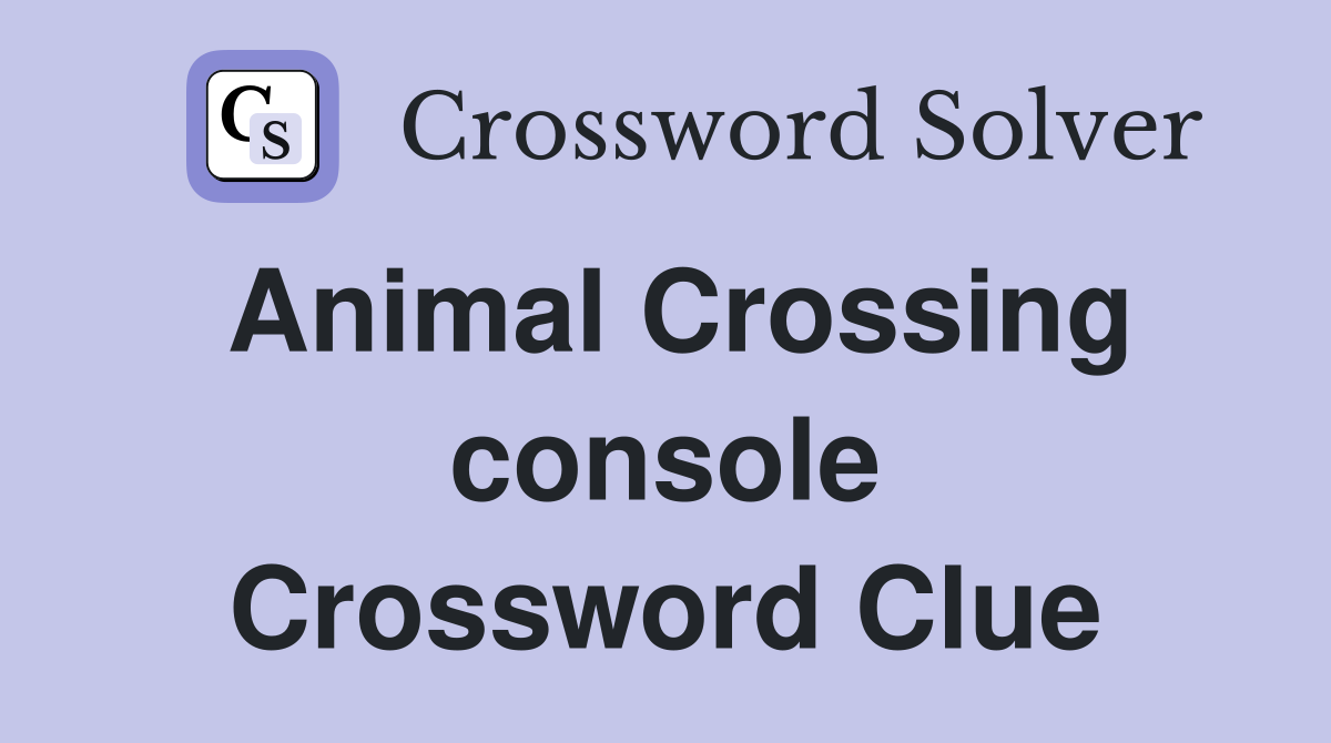Animal Crossing console Crossword Clue