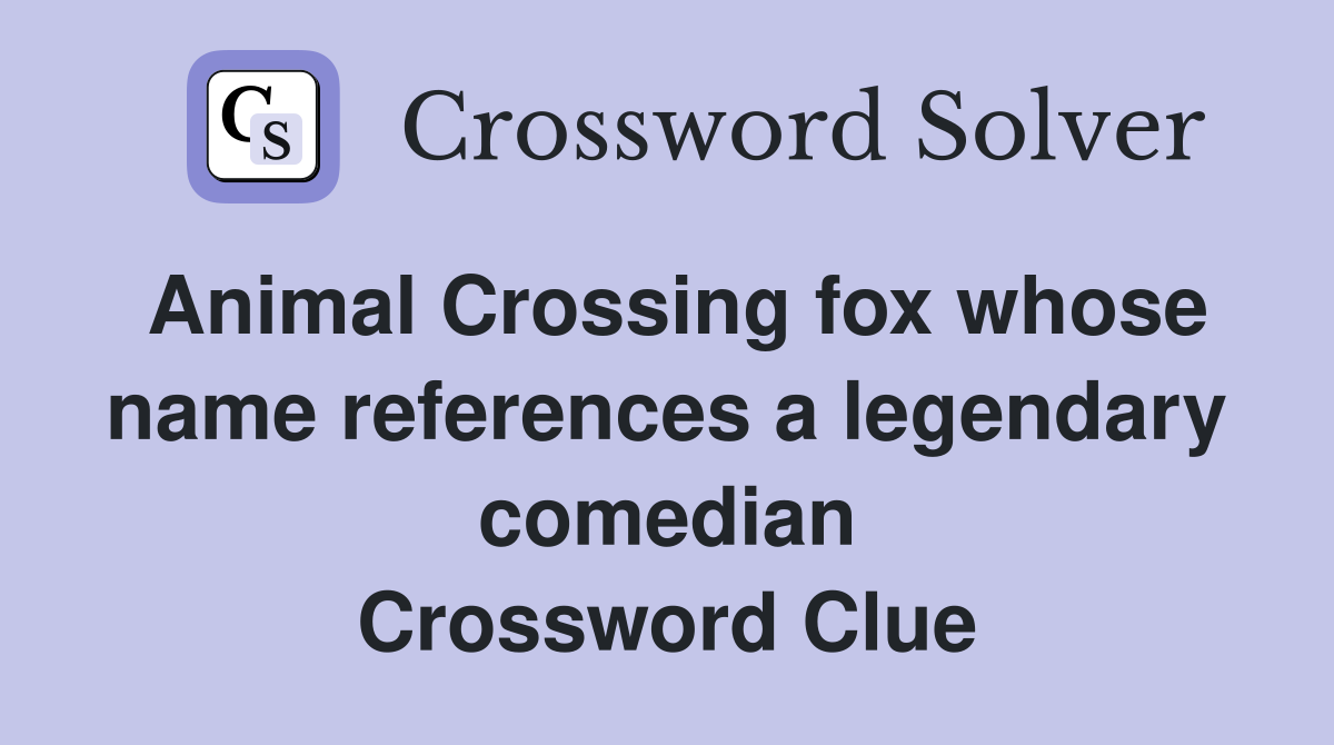 Animal Crossing fox whose name references a legendary comedian Crossword Clue