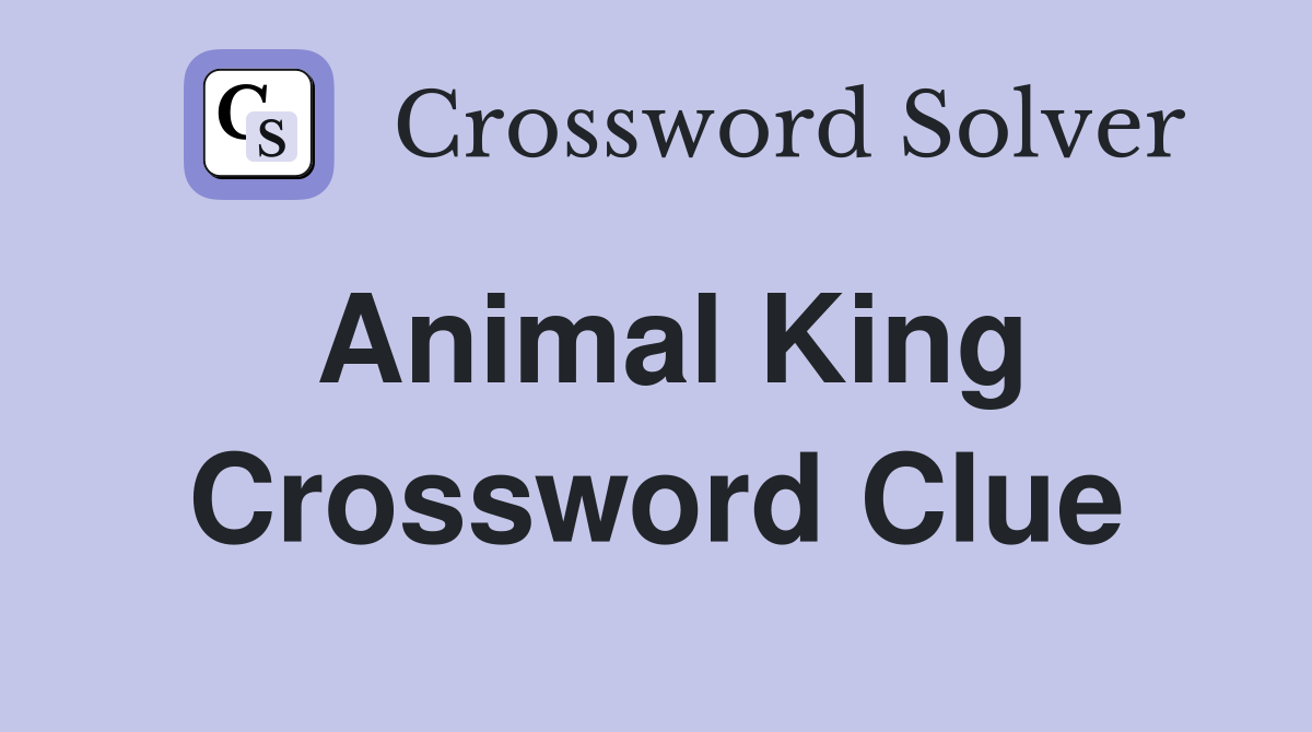 Animal King Crossword Clue