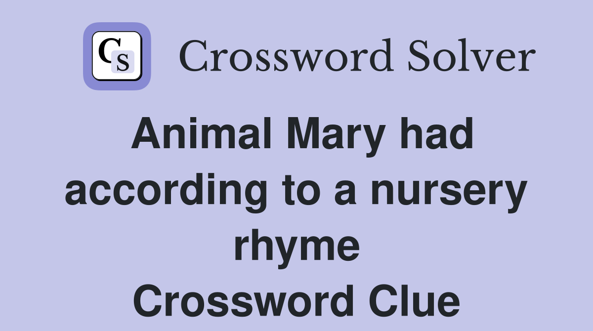 Animal Mary had according to a nursery rhyme Crossword Clue
