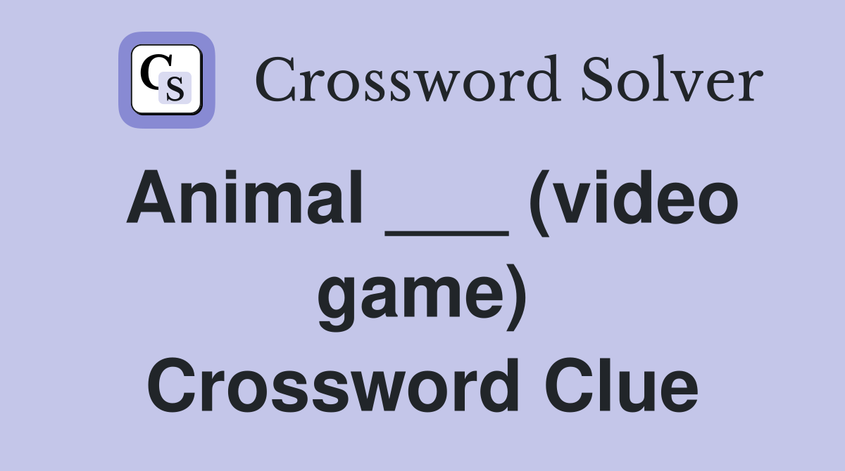 Animal ___ (video game) Crossword Clue