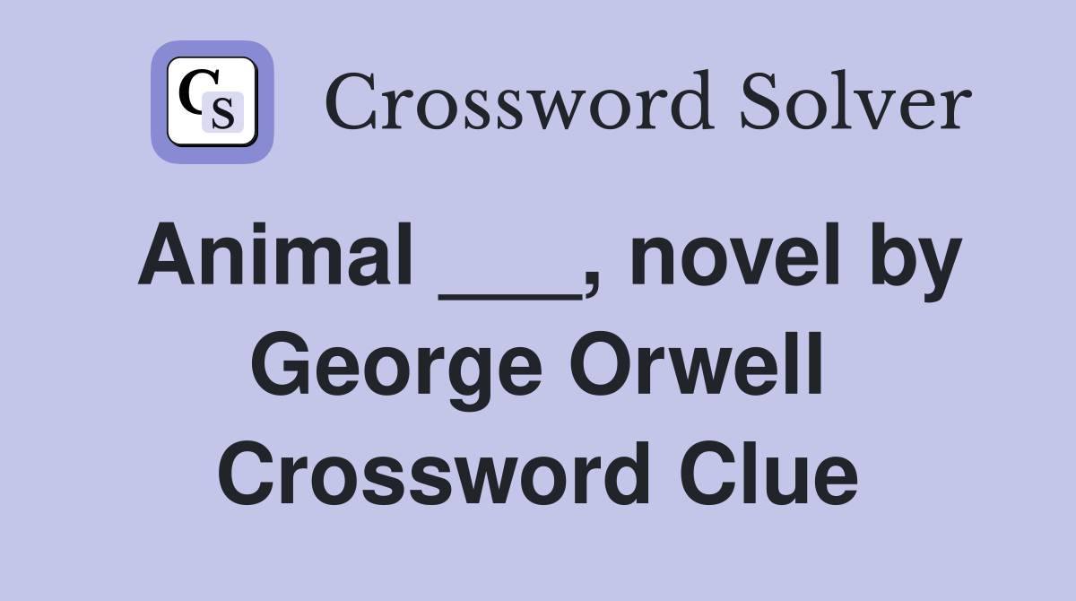 Animal ___, novel by George Orwell Crossword Clue