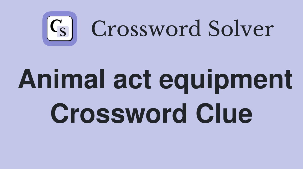 Animal act equipment Crossword Clue