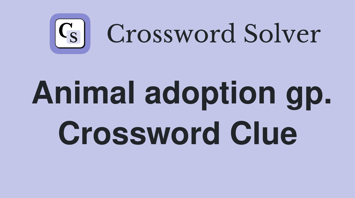 Animal adoption gp. Crossword Clue