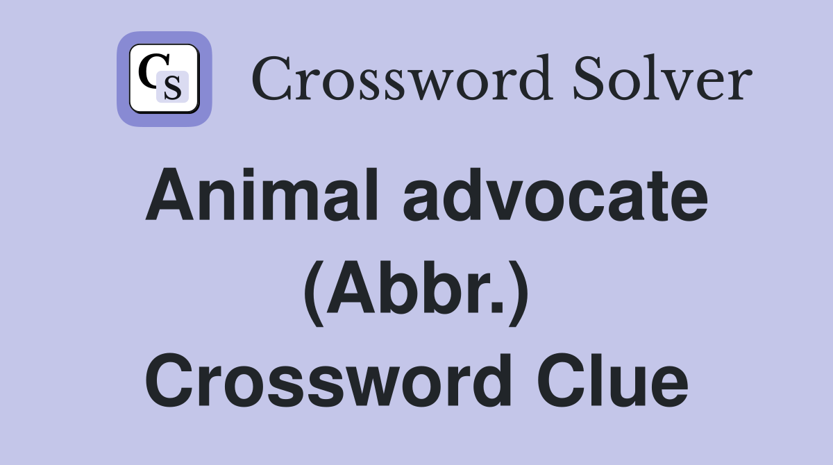 Animal advocate (Abbr.) Crossword Clue
