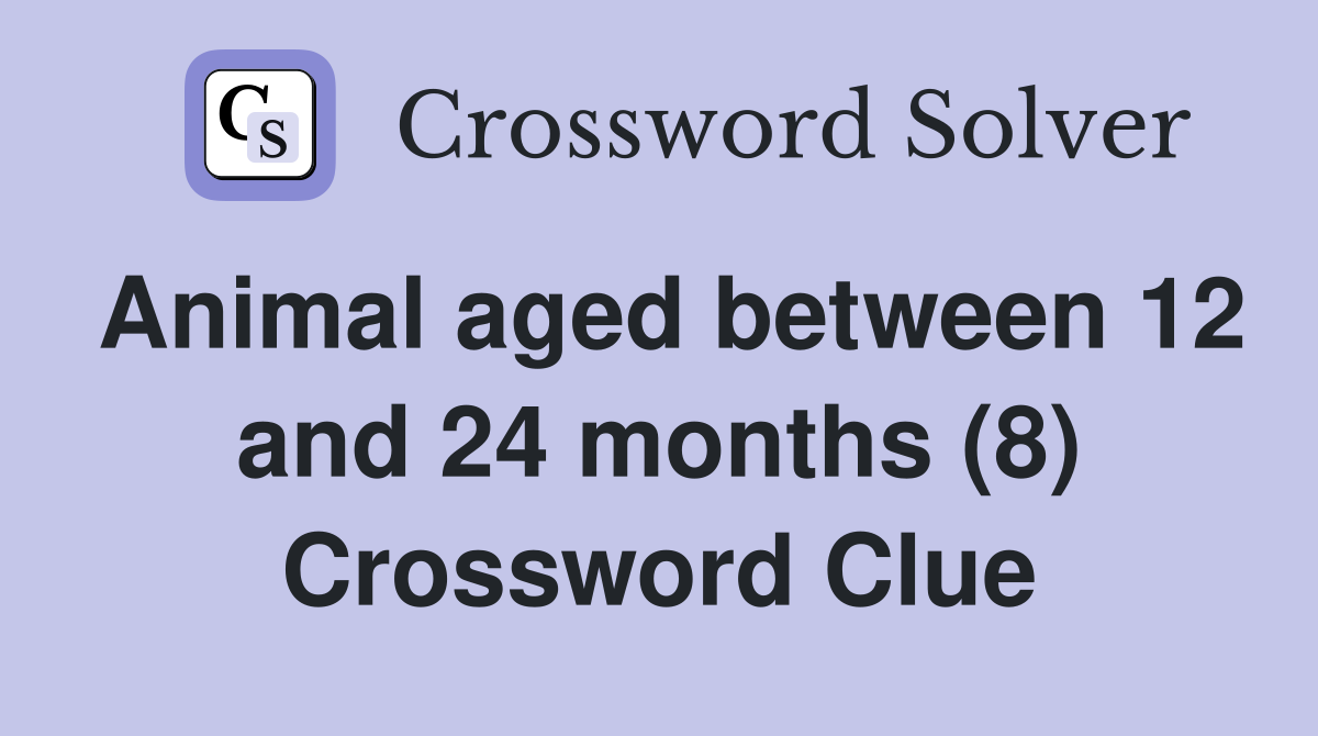 Animal aged between 12 and 24 months (8) Crossword Clue