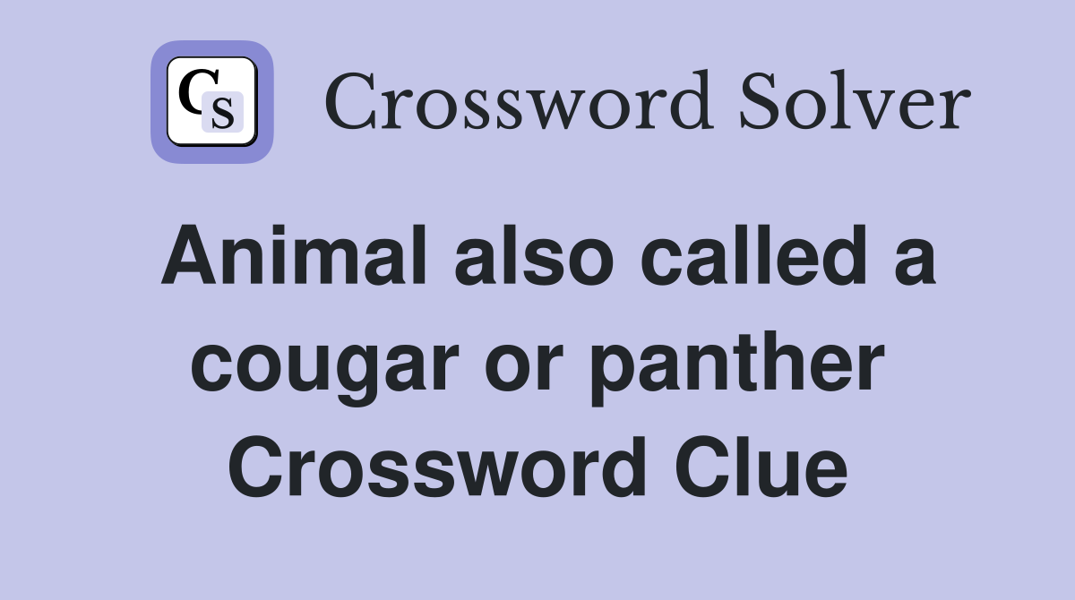 Animal also called a cougar or panther Crossword Clue