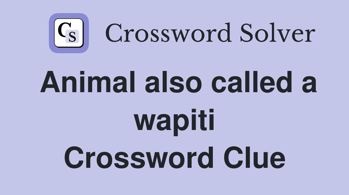 Animal also called a wapiti Crossword Clue