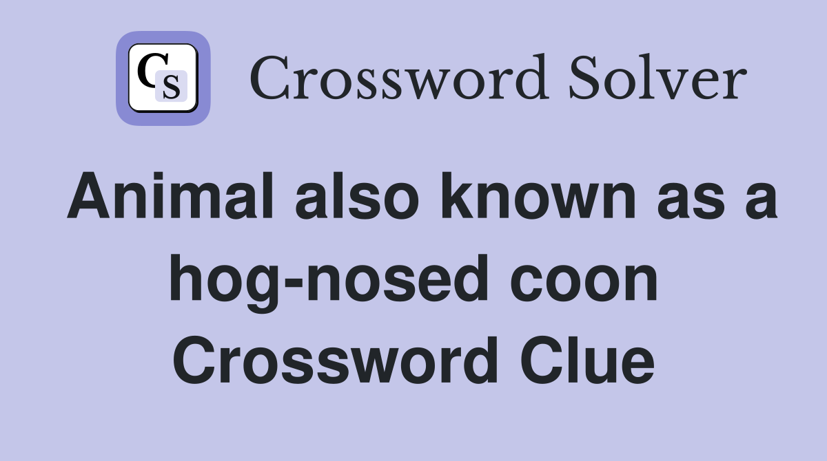 Animal also known as a hog-nosed coon Crossword Clue