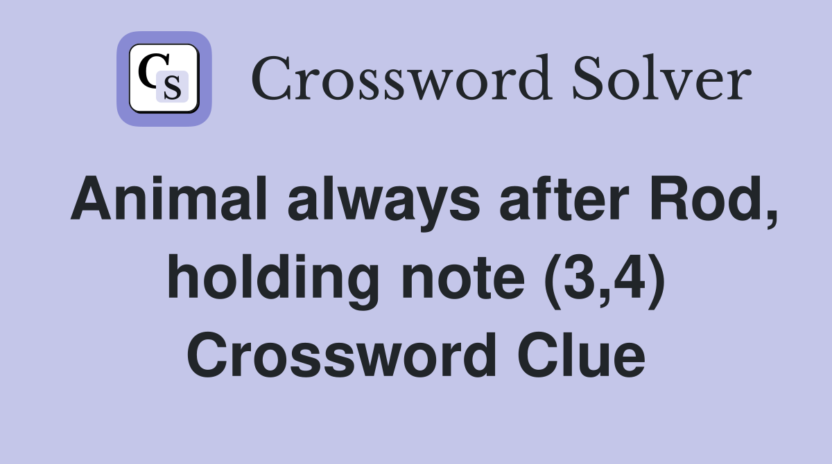 Animal always after Rod, holding note (3,4) Crossword Clue