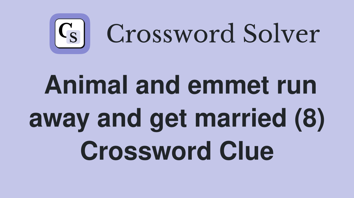 Animal and emmet run away and get married (8) Crossword Clue