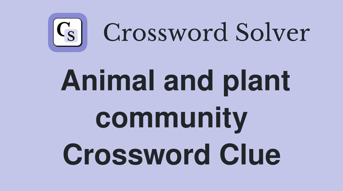 Animal and plant community Crossword Clue