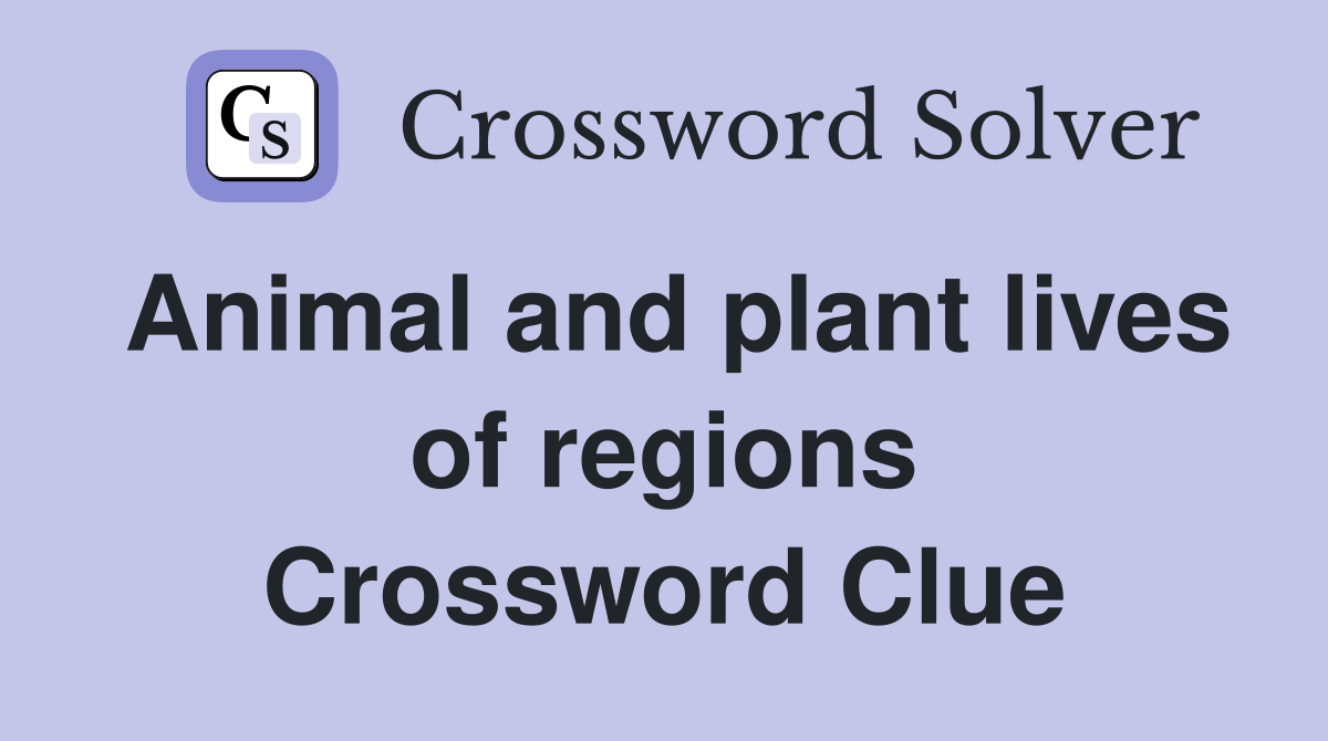Animal and plant lives of regions Crossword Clue