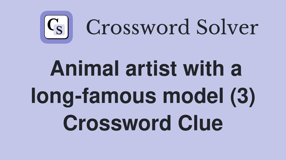 Animal artist with a long-famous model (3) Crossword Clue