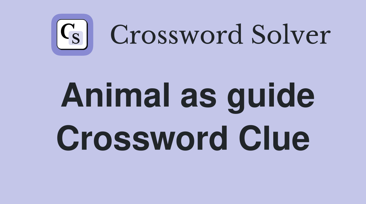 Animal as guide Crossword Clue