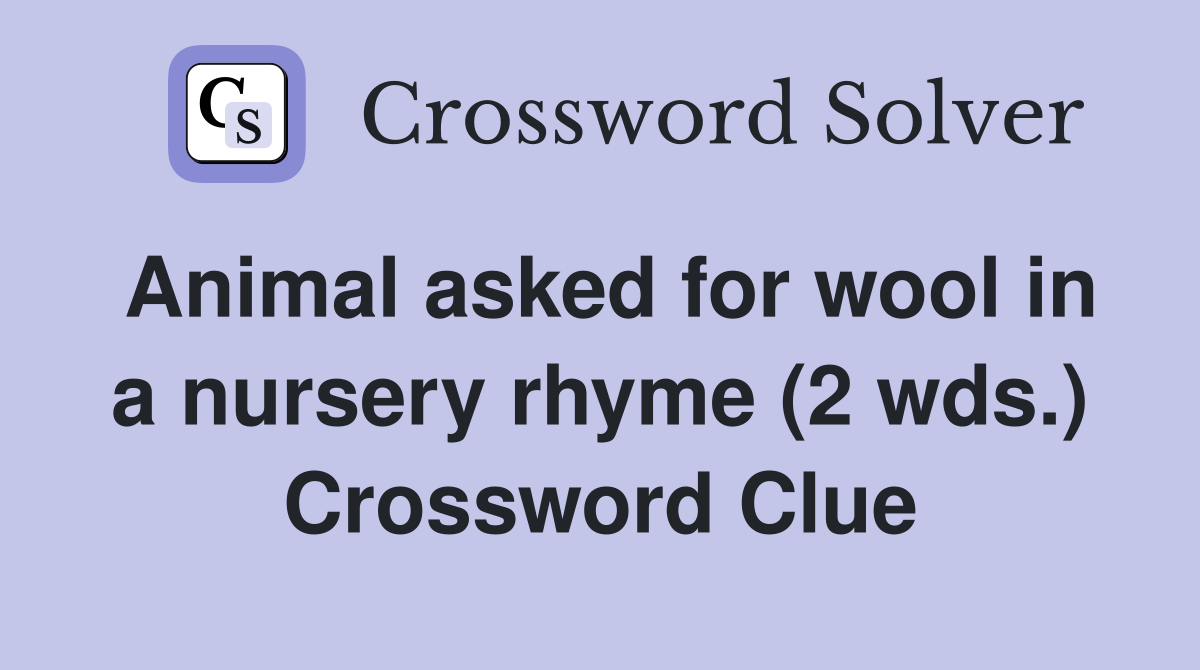 Animal asked for wool in a nursery rhyme (2 wds.) Crossword Clue