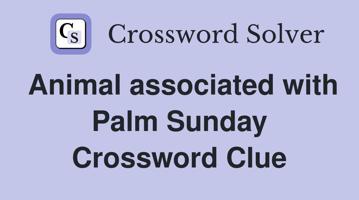 Animal associated with Palm Sunday Crossword Clue