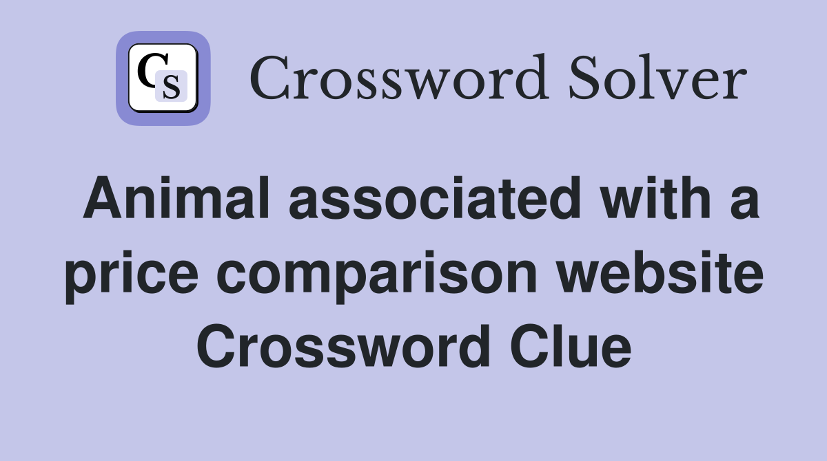 Animal associated with a price comparison website Crossword Clue