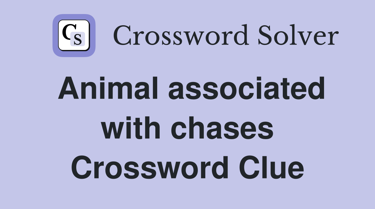 Animal associated with chases Crossword Clue