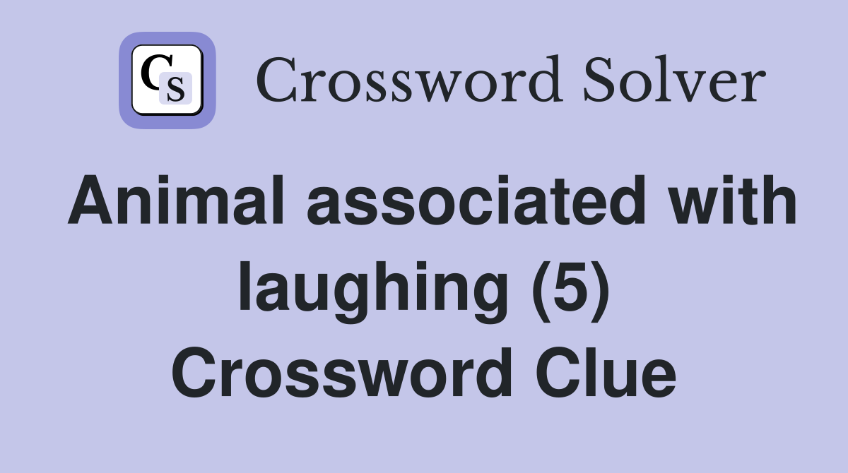 Animal associated with laughing (5) Crossword Clue