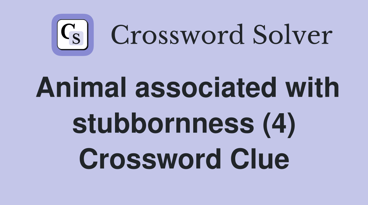 Animal associated with stubbornness (4) Crossword Clue