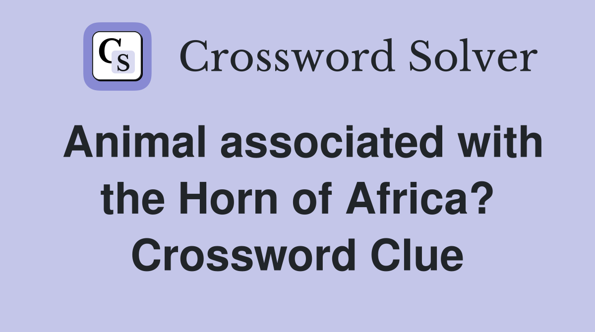 Animal associated with the Horn of Africa? Crossword Clue