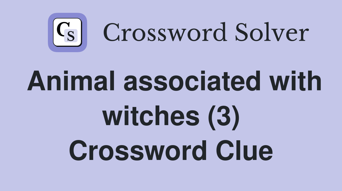 Animal associated with witches (3) Crossword Clue