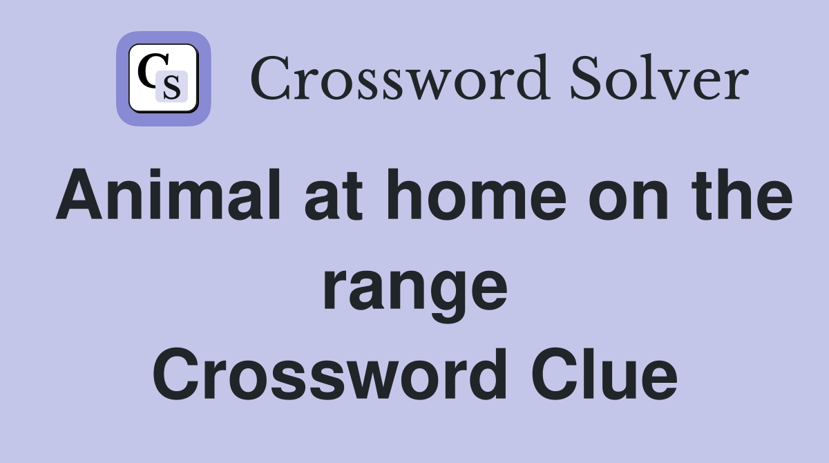 Animal at home on the range Crossword Clue