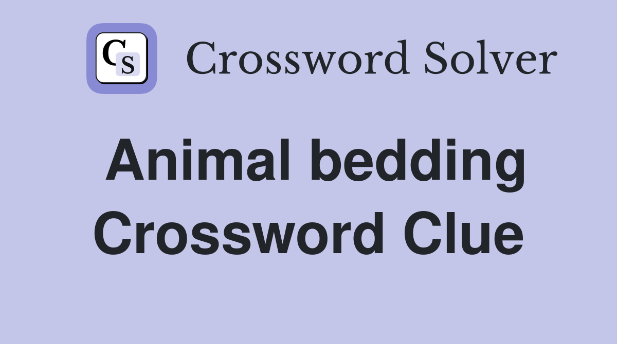 Animal bedding Crossword Clue