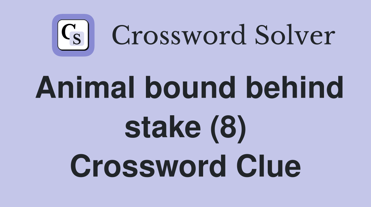 Animal bound behind stake (8) Crossword Clue