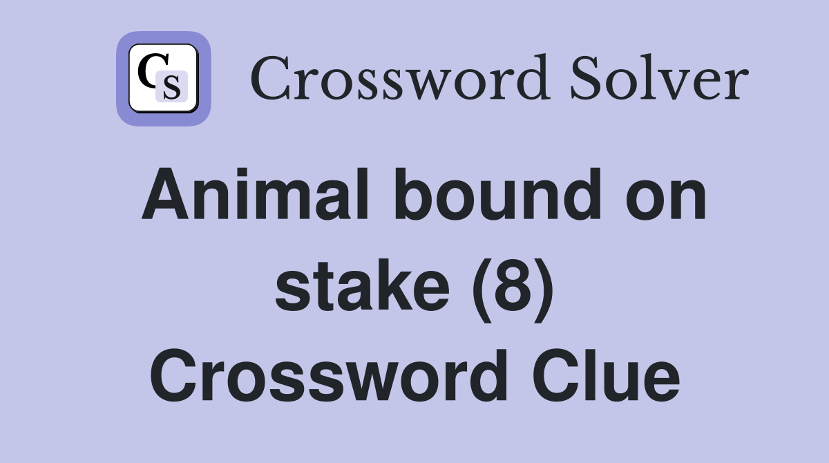 Animal bound on stake (8) Crossword Clue