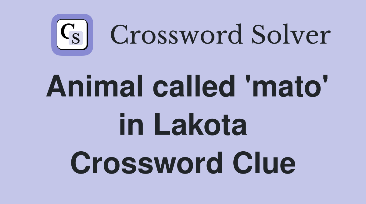 Animal called 'mato' in Lakota Crossword Clue