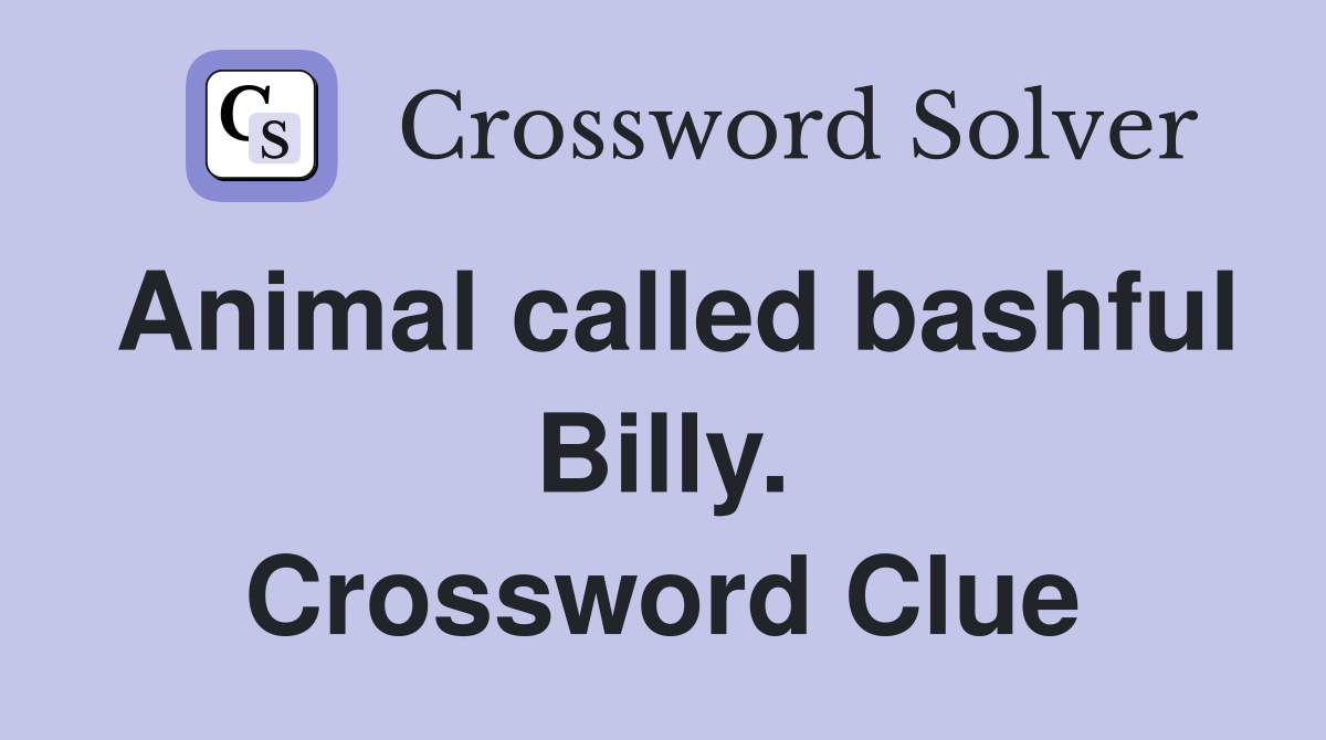 Animal called bashful Billy. Crossword Clue