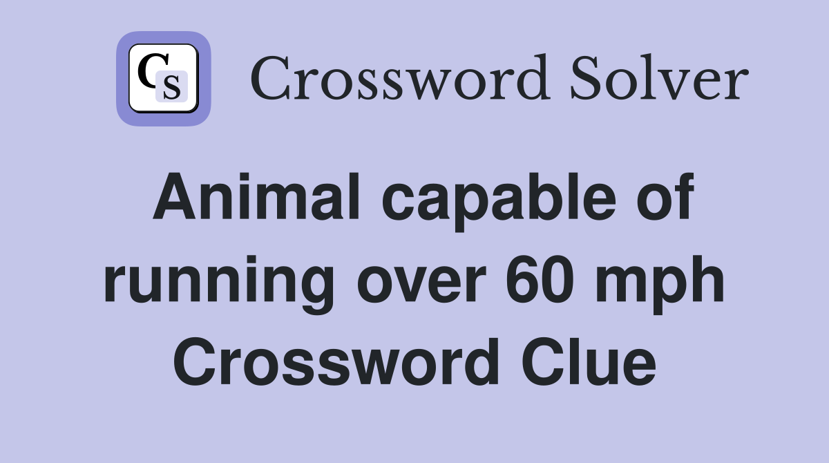 Animal capable of running over 60 mph Crossword Clue